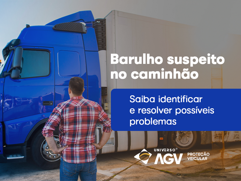 Barulho suspeito no caminhão - Saiba identificar e resolver possíveis problemas