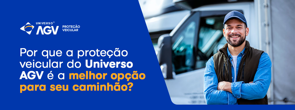 Por que a Proteção Veicular do Universo AGV é a Melhor Opção para seu Caminhão?